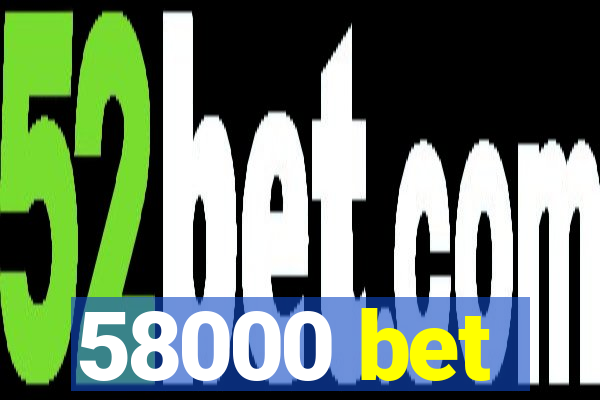 58000 bet